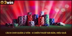 Cách Chơi Quản Lí Vốn - 4 Chiến Thuật Bài Bản, Hiệu Quả