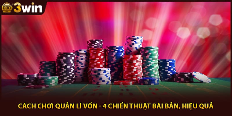 Cách Chơi Quản Lí Vốn - 4 Chiến Thuật Bài Bản, Hiệu Quả