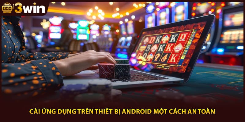 Cài ứng dụng trên thiết bị Android một cách an toàn