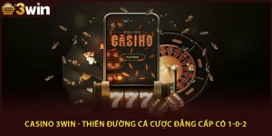 Casino 3Win - Thiên Đường Cá Cược Đẳng Cấp Có 1-0-2