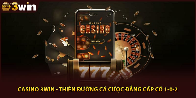 Casino 3Win - Thiên Đường Cá Cược Đẳng Cấp Có 1-0-2