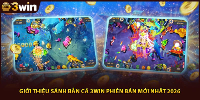 Giới thiệu sảnh bắn cá 3Win phiên bản mới nhất 2026