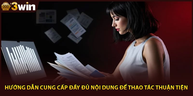 Hướng dẫn cung cấp đầy đủ nội dung để thao tác thuận tiện
