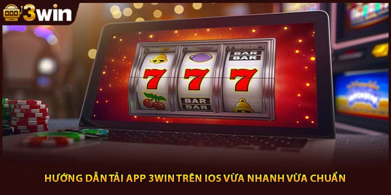 Hướng dẫn tải app 3WIN trên iOS vừa nhanh vừa chuẩn