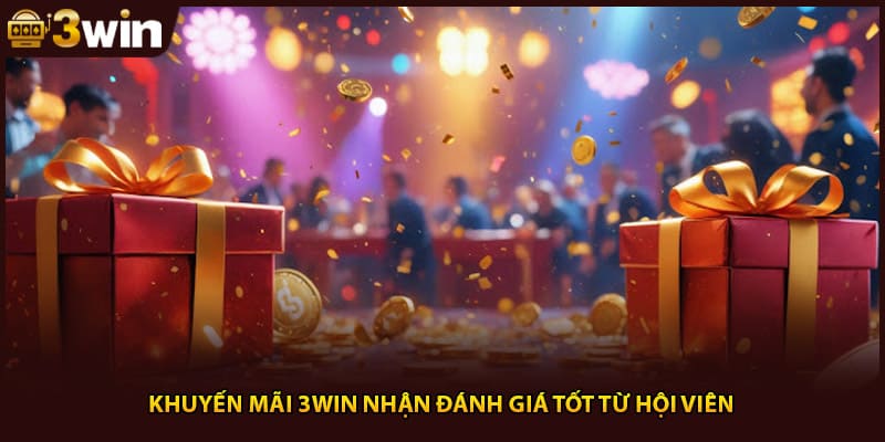 Khuyến mãi 3WIN nhận đánh giá tốt từ hội viên