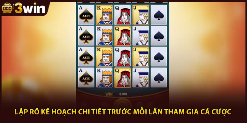 Lập rõ kế hoạch chi tiết trước mỗi lần tham gia cá cược 