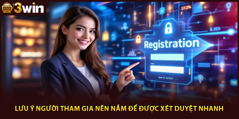 Lưu ý người tham gia nên nắm để được xét duyệt nhanh