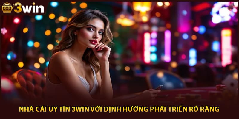 Nhà cái uy tín 3WIN với định hướng phát triển rõ ràng
