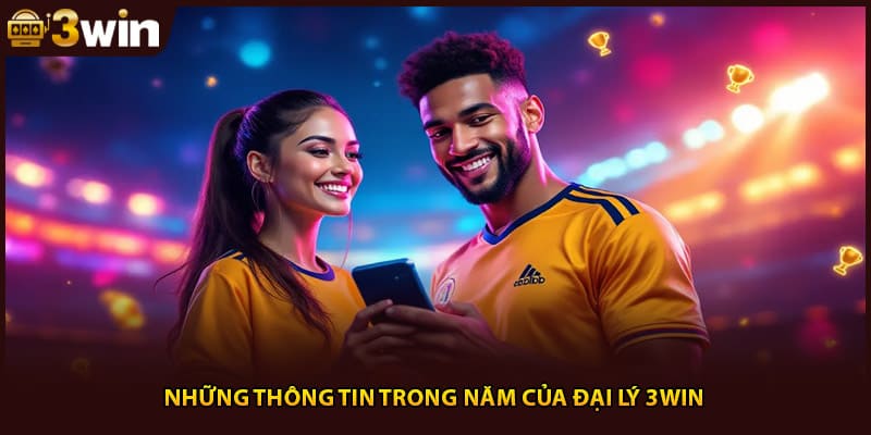 Những thông tin trong năm của đại lý 3WIN