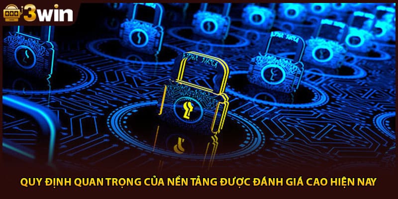Quy định quan trọng của nền tảng được đánh giá cao hiện nay
