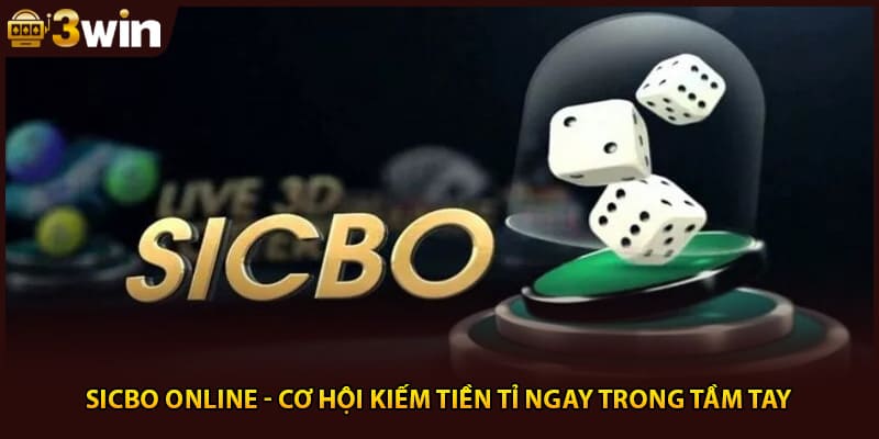 Sicbo Online - Cơ Hội Kiếm Tiền Tỉ Ngay Trong Tầm Tay