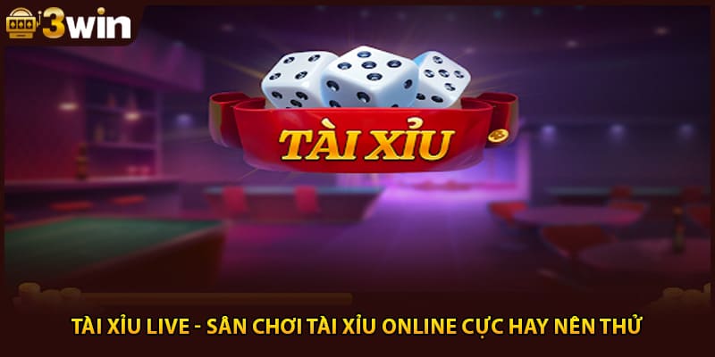Tài Xỉu Live - Sân Chơi Tài Xỉu Online Cực Hay Nên Thử