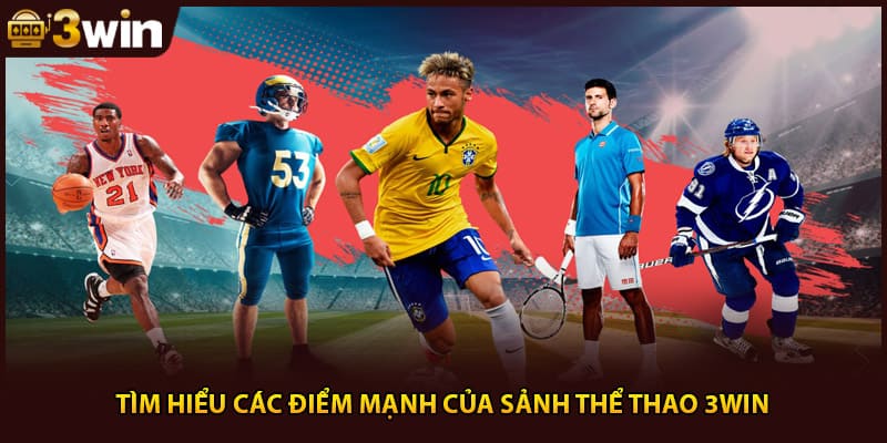 Tìm hiểu các điểm mạnh của sảnh thể thao 3Win